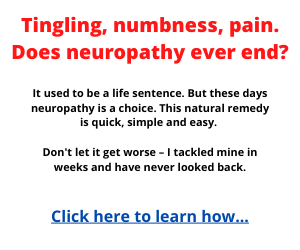 Tingling, Numbness, Pain. Does Neuropathy Ever End? Click Here To Learn How